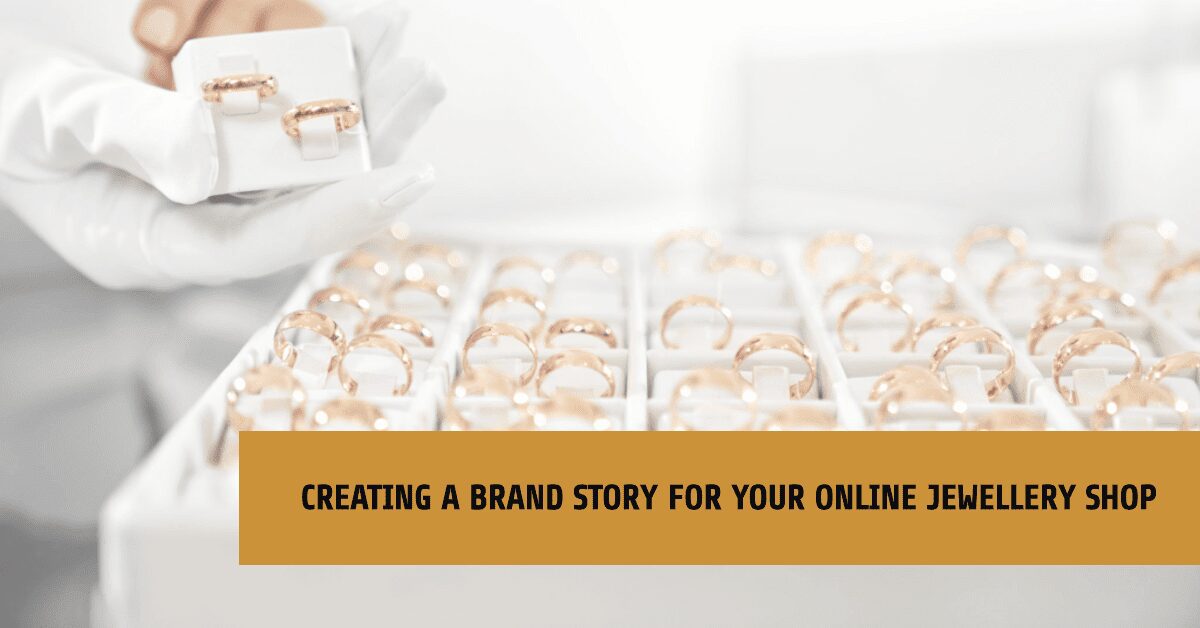 Creating a Brand Story for Your Online Jewellery Shop